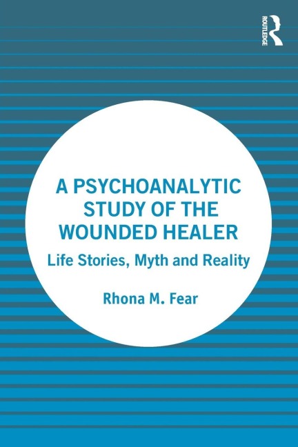 A Psychoanalytic Study of the Wounded Healer - Rhona M. Fear