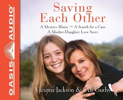 Saving Each Other: A Mother-Daughter Love Story - Victoria Jackson, Ali Guthy