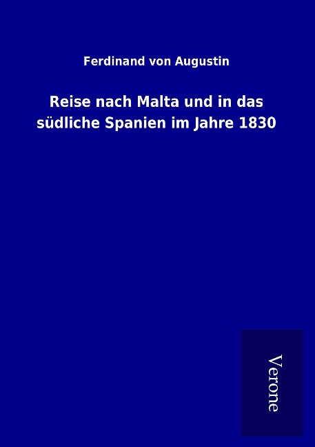 Reise nach Malta und in das südliche Spanien im Jahre 1830 - Ferdinand Von Augustin