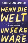 Cover-Bild zum Titel 'Wenn die Welt unsere wäre' von 'Christian Linker'