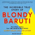 The Incredible True Story of Blondy Baruti Lib/E: My Unlikely Journey from the Congo to Hollywood - Blondy Baruti