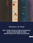 Cover-Bild zum Titel 'DE L'INFLUENCE DES PASSIONS SUR LE BONHEUR DES INDIVIDUS ET DES NATIONS' von 'Madame de Staël'
