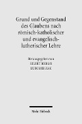 Cover-Bild zum Titel 'Grund und Gegenstand des Glaubens nach römisch-katholischer und evangelisch-lutherischer Lehre' von ''