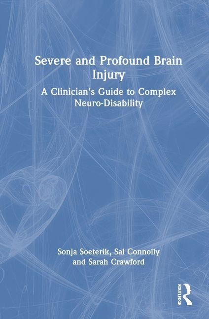 Severe and Profound Brain Injury - Sonja Soeterik, Sarah Crawford, Sal Connolly