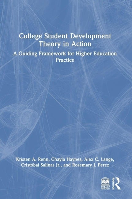 College Student Development Theory in Action - Alex C. Lange, Rosemary J. Perez, Chayla Haynes, Cristobal Salinas Jr., Kristen A. Renn