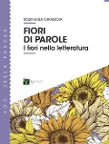 Cover-Bild zum Titel 'Fiori di parole. I fiori nella letteratura' von 'Rosa Elisa Giangoia'