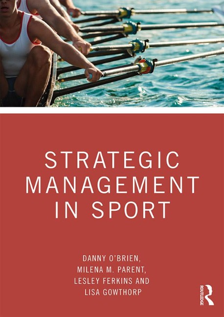 Strategic Management in Sport - Danny O'Brien, Lesley Ferkins, Lisa Gowthorp, Milena M. Parent