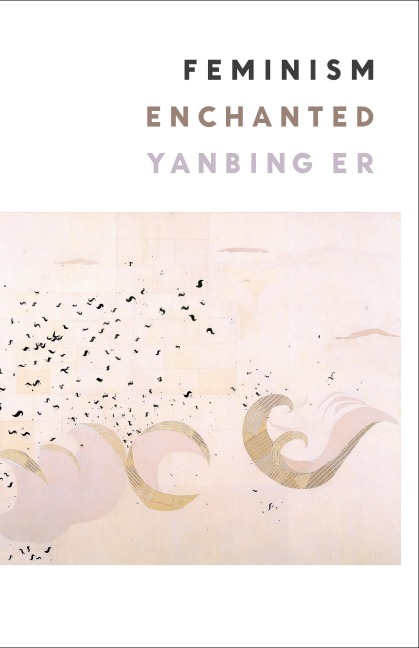 Feminism Enchanted - Yanbing Er