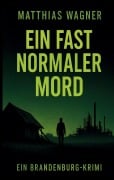 Cover-Bild zum Titel 'Ein fast normaler Mord' von 'Matthias Wagner'