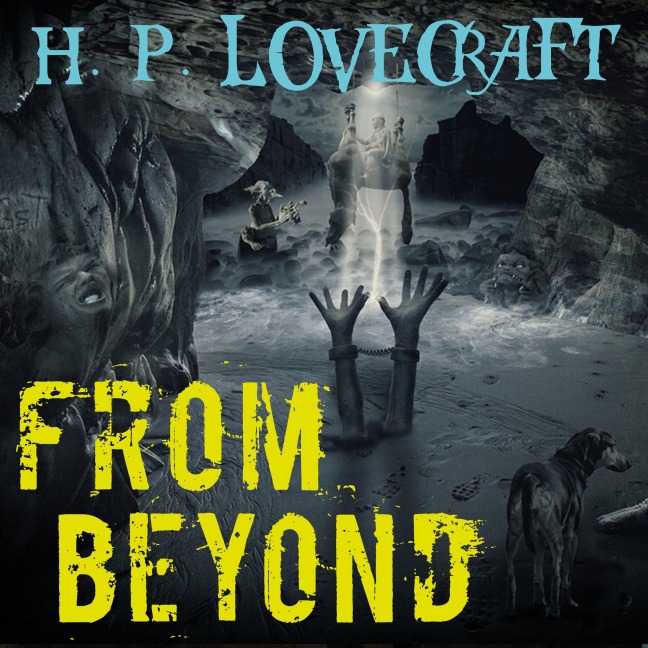 From Beyond - H. P. Lovecraft