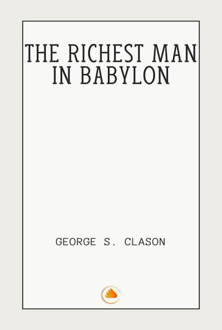 The Richest Man In Babylon - George S. Clason