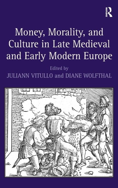Money, Morality, and Culture in Late Medieval and Early Modern Europe - Diane Wolfthal