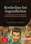 Cover-Bild zum Titel 'Borderline bei Jugendlichen: Früherkennung und Therapie der Borderline-Störung im Jugendalter' von 'Artemis Saage - Deutschland'