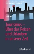 Tourismus - Über das Reisen und Urlauben in unserer Zeit - Kurt Luger