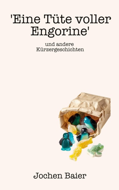 'Eine Tüte voller Engorine' und andere Kürzergeschichten - Jochen Baier