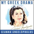 My Greek Drama Lib/E: Life, Love, and One Woman's Olympic Effort to Bring Glory to Her Country - Gianna Angelopoulos
