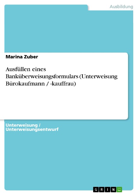 Ausfüllen eines Banküberweisungsformulars (Unterweisung Bürokaufmann / -kauffrau) - Marina Zuber