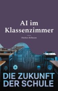 Cover-Bild zum Titel 'AI im Klassenzimmer' von 'Mathias Bellmann'