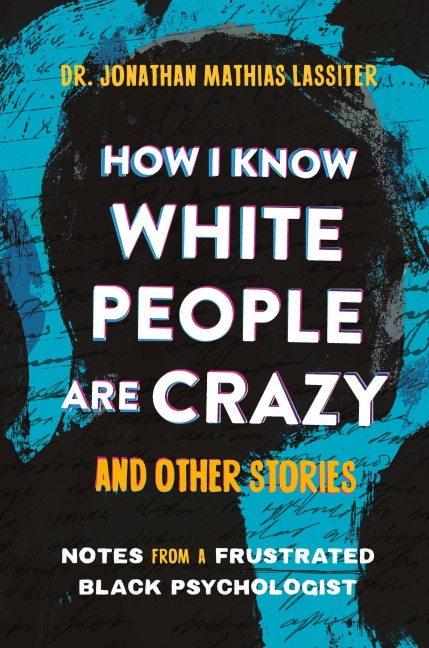 How I Know White People are Crazy and Other Stories - Jonathan Lassiter