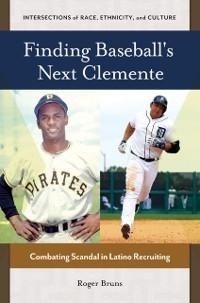 Finding Baseball's Next Clemente - Roger Bruns