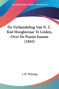 Cover-Bild zum Titel 'De Verhandeling Van N. C. Kist Hoogleeraar Te Leiden, Over De Pausin Joanna (1845)' von 'J. H. Wensing'