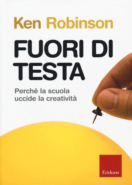 Fuori di testa. Perché la scuola uccide la creatività - Ken Robinson