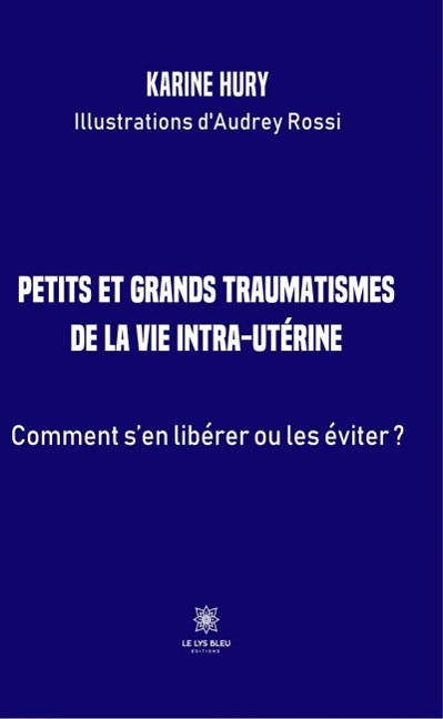 Petits et grands traumatismes de la vie intra-utérine - Karine Hury