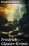 Cover-Bild zum Titel 'Friedrich Glauser-Krimis' von 'Friedrich Glauser'