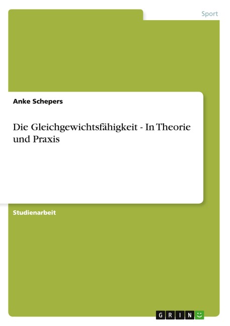 Die Gleichgewichtsfähigkeit - In Theorie und Praxis - Anke Schepers