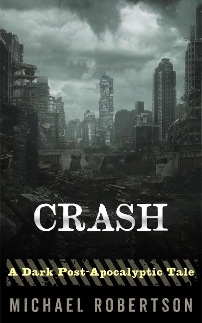 Crash - A Dark Post-Apocalyptic Tale - Michael Robertson