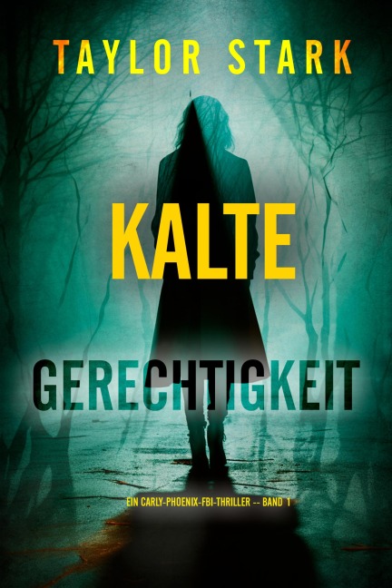Kalte Gerechtigkeit (Ein Carly-Phoenix-FBI-Thriller - Band 1) - Taylor Stark