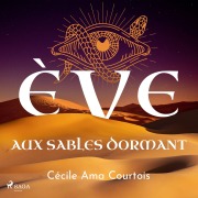 Cover-Bild zum Titel 'Ève aux sables dormant' von 'Cécile Ama Courtois'