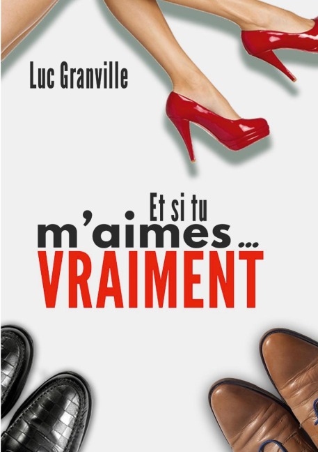 et si tu m'aimes vraiment - Granville Luc