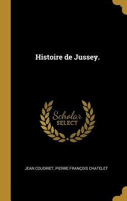 Histoire de Jussey. - Jean Coudriet, Pierre François Chatelet