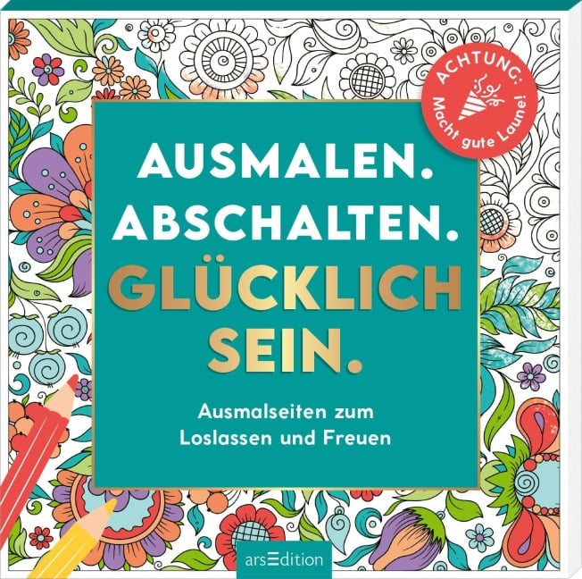 Ausmalen. Abschalten. Glücklich sein. - 