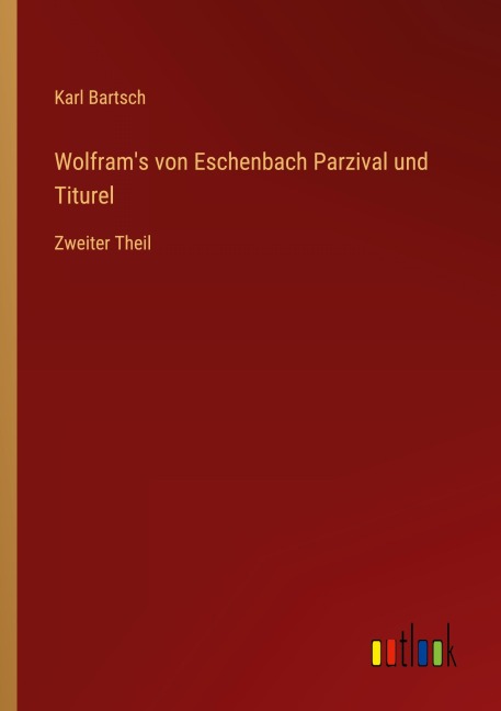 Wolfram's von Eschenbach Parzival und Titurel - Karl Bartsch