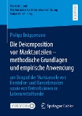 Die Dekomposition von Marktanteilen ¿ methodische Grundlagen und empirische Anwendung - Philipp Brüggemann