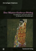 Cover-Bild zum Titel 'Der Mutter-Embryo-Dialog' von 'Ute Auhagen-Stephanos'