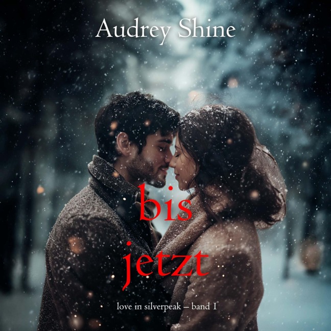 Bis jetzt (Love in Silverpeak ¿ Band 1) - Audrey Shine