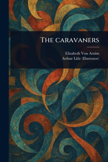 The Caravaners - Elizabeth von Arnim, Arthur Litle