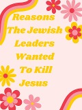 Reasons The Jewish Leaders Wanted To Kill Jesus - A. D. Gardner