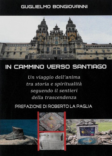 In cammino verso Santiago. Un viaggio dell'anima, tra storia e spiritualità, seguendo i sentieri dello spirito - Guglielmo Bongiovanni