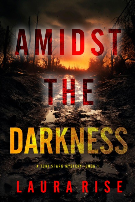 Amidst the Darkness (A Tori Spark FBI Suspense Thriller-Book 1) - Laura Rise