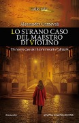 Lo strano caso del maestro di violino. Un nuovo caso per il commissario Calligaris - Alessandra Carnevali
