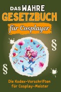 Cover-Bild zum Titel 'Das wahre Gesetzbuch für Cosplayer' von 'Louis Schmitz'
