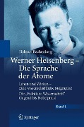 Werner Heisenberg - Die Sprache der Atome - Helmut Rechenberg