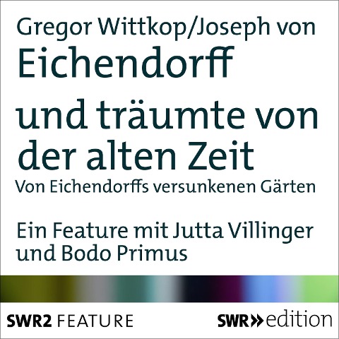 und träumte von der alten Zeit - Joseph Von Eichendorff, Gregor Wittkop