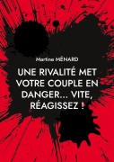 Cover-Bild zum Titel 'Une rivalité met votre couple en danger... vite, réagissez !' von 'Martine Ménard'
