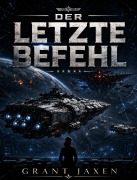 Cover-Bild zum Titel 'Der letzte Befehl' von 'Grant Jaxen'