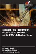 Cover-Bild zum Titel 'Indagini sui parametri di processo coinvolti nella FSW dell'alluminio' von 'Rajdeep Singh, Kanwaljeet Singh, Chandan Deep Singh'
